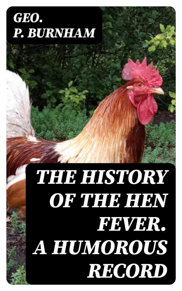 The History of the Hen Fever. A Humorous Record