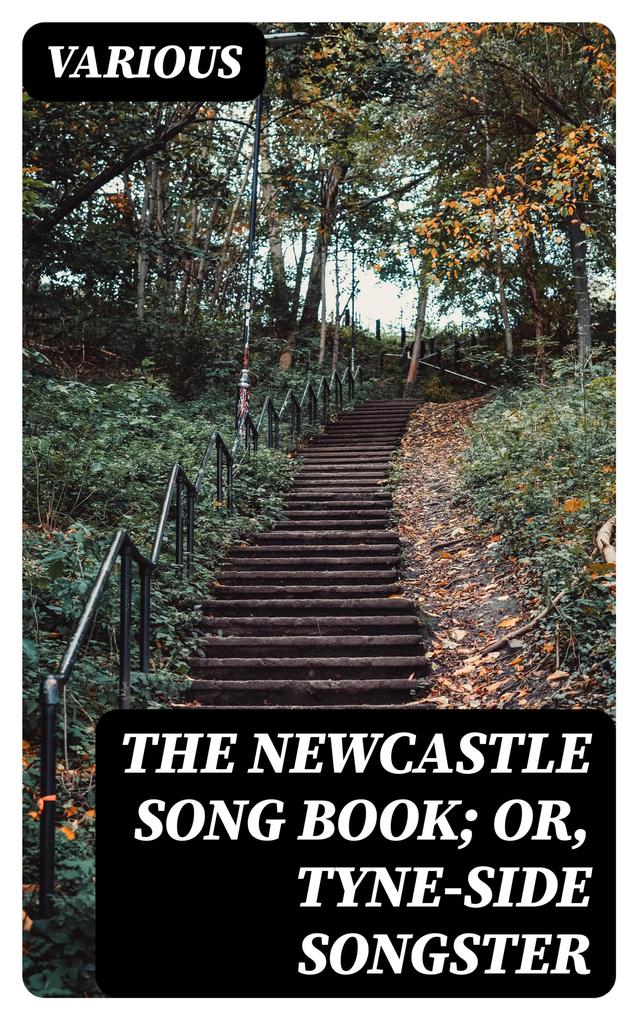 The Newcastle Song Book; or Tyne-Side Songster