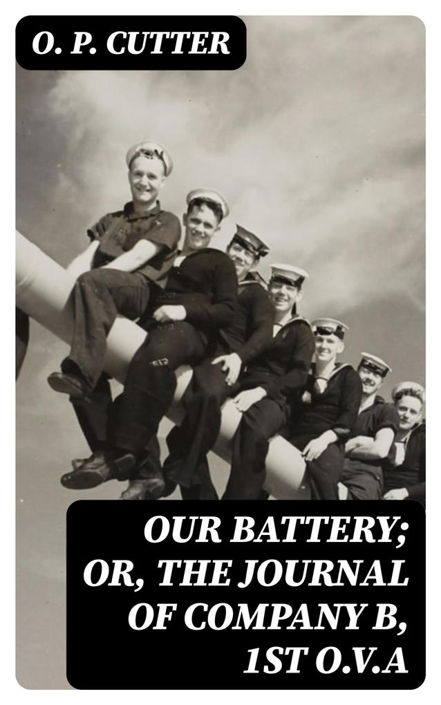 Our Battery; Or The Journal of Company B 1st O.V.A