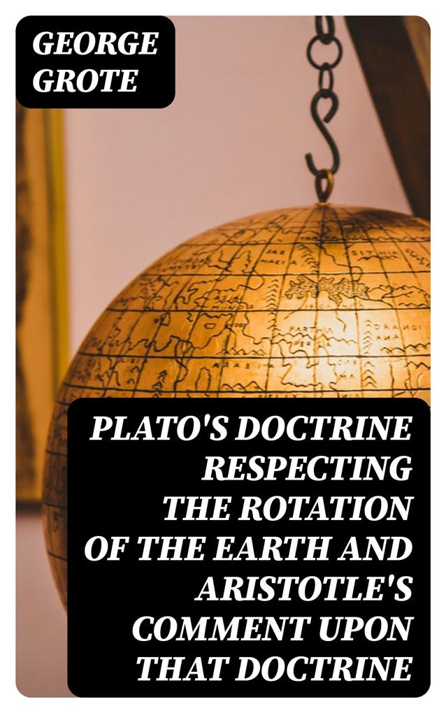 Plato‘s Doctrine Respecting the Rotation of the Earth and Aristotle‘s Comment Upon That Doctrine