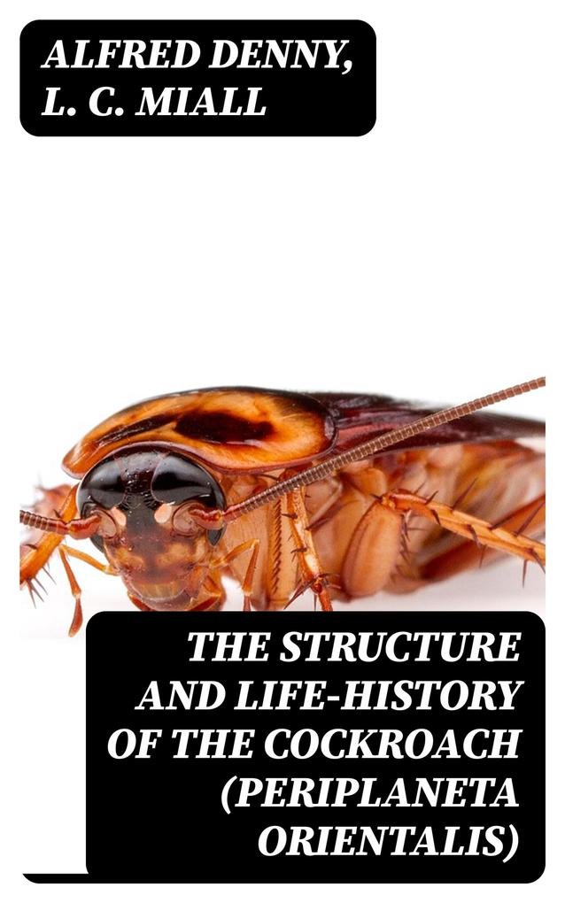 The Structure and Life-history of the Cockroach (Periplaneta orientalis)