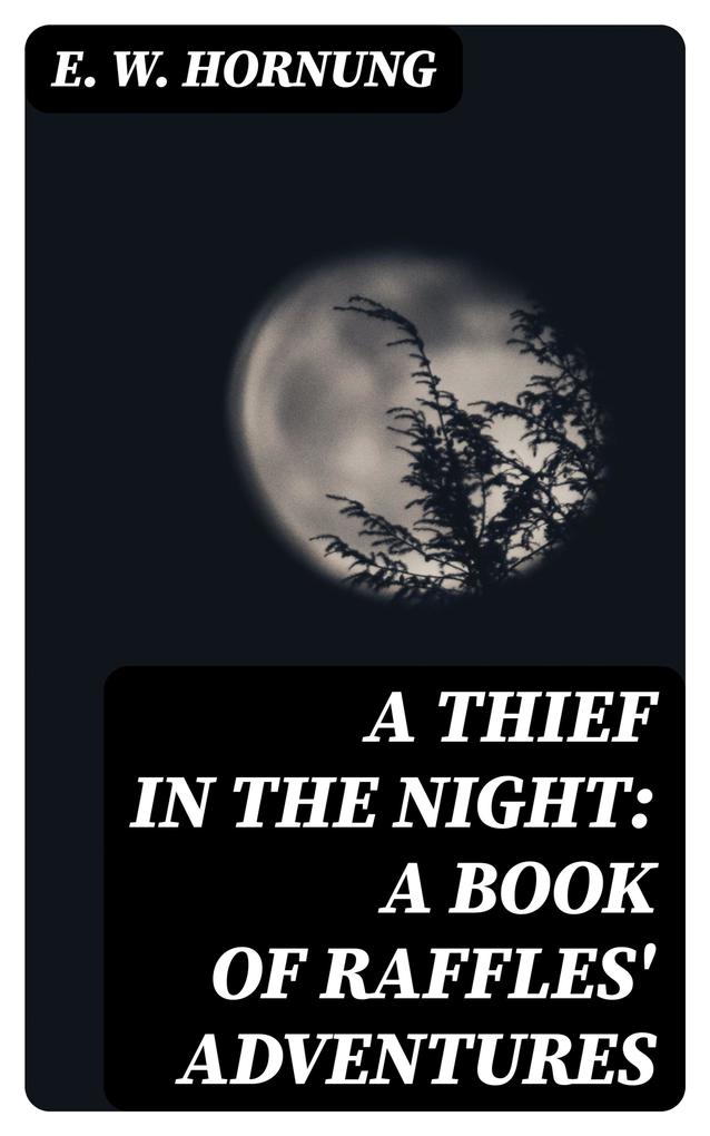 A Thief in the Night: A Book of Raffles‘ Adventures