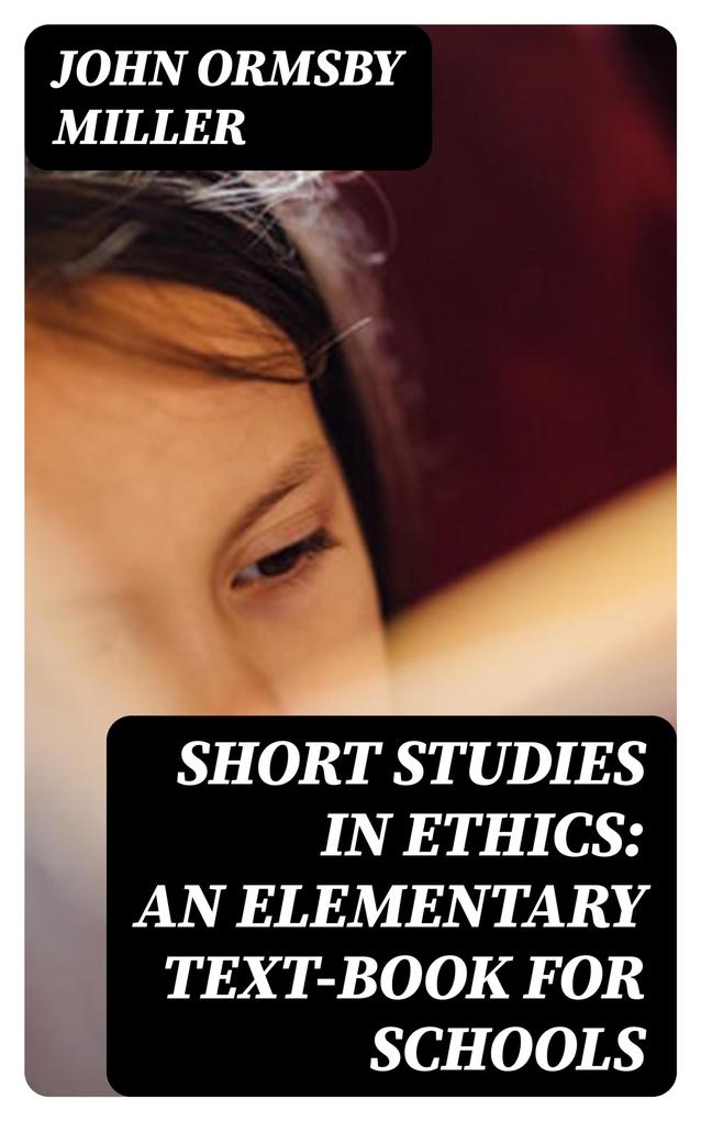 Short Studies in Ethics: An Elementary Text-Book for Schools