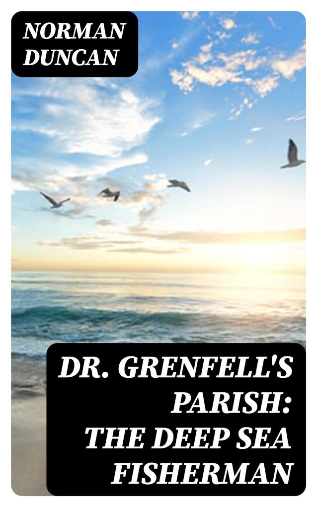 Dr. Grenfell‘s Parish: The Deep Sea Fisherman