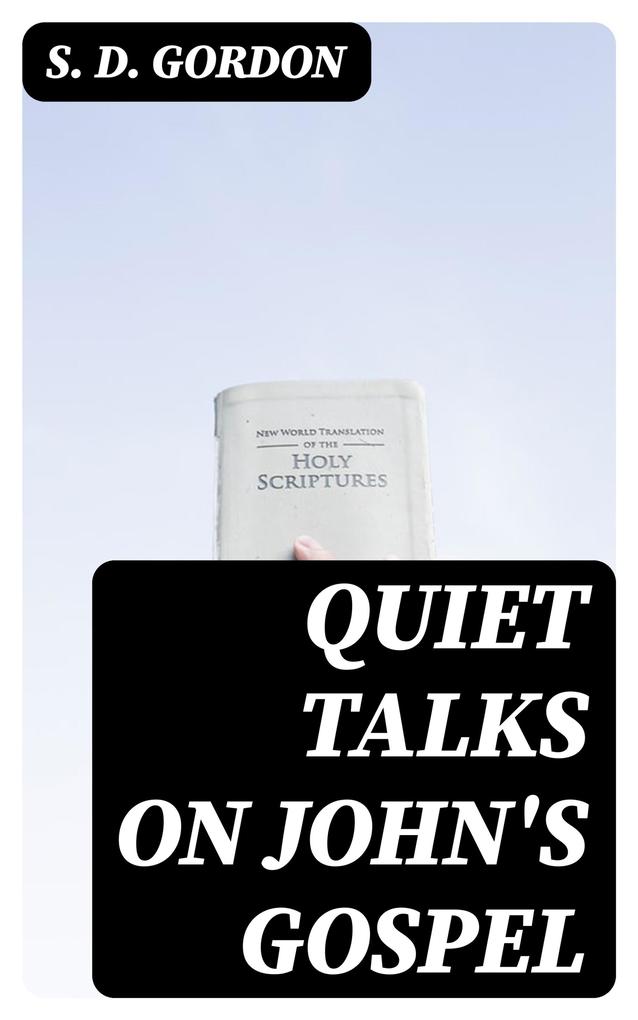 Quiet Talks on John‘s Gospel
