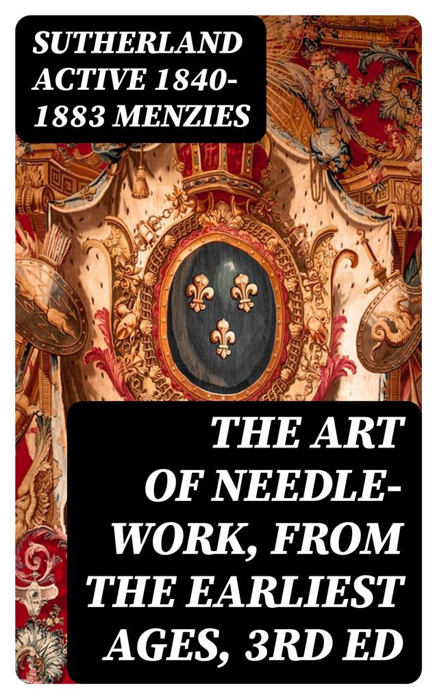 The Art of Needle-work from the Earliest Ages 3rd ed