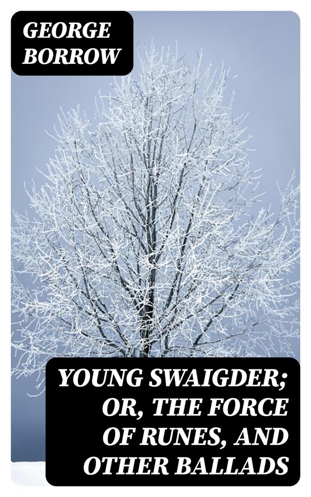 Young Swaigder; or The Force of Runes and Other Ballads