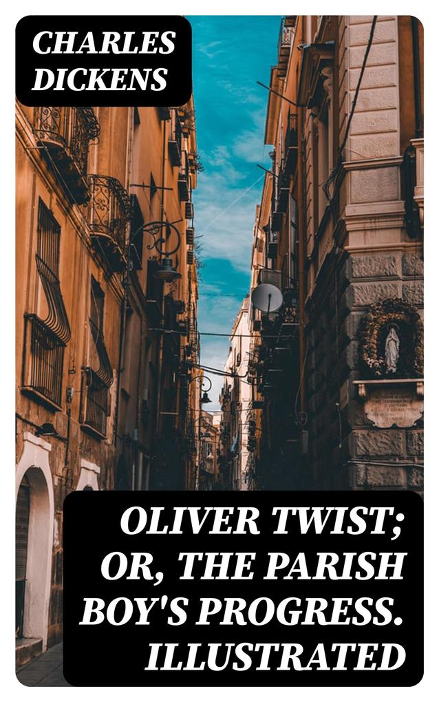 Oliver Twist; or The Parish Boy‘s Progress. Illustrated