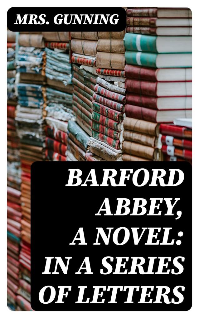 Barford Abbey a Novel: In a Series of Letters