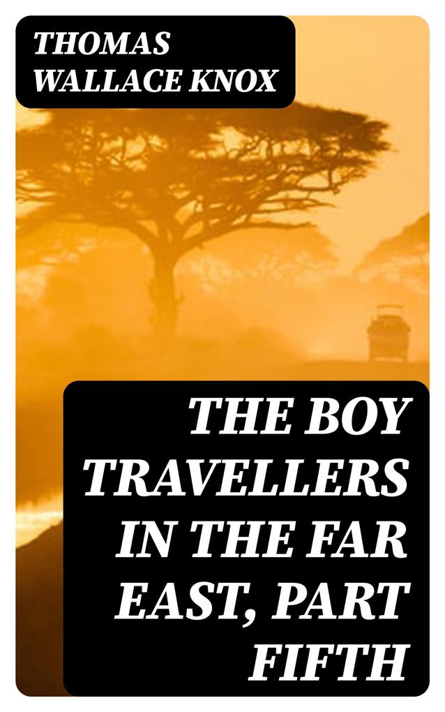 The Boy Travellers in the Far East Part Fifth