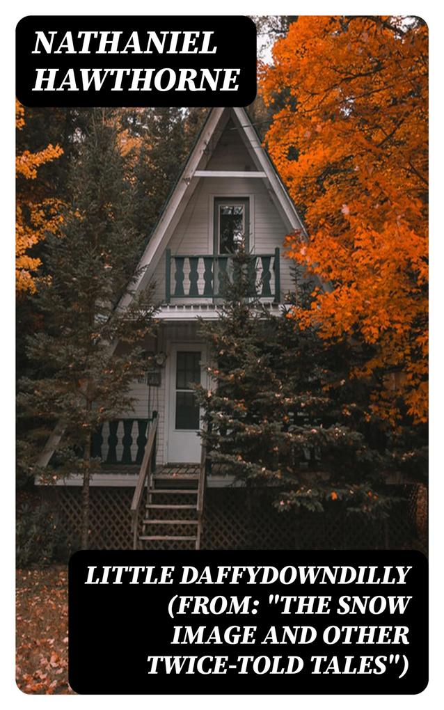 Little Daffydowndilly (From: The Snow Image and Other Twice-Told Tales)