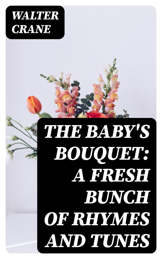The Baby‘s Bouquet: A Fresh Bunch of Rhymes and Tunes