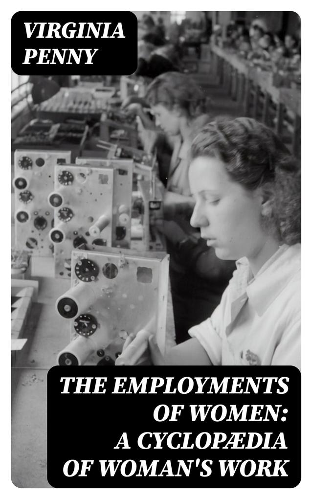 The Employments of Women: A Cyclopædia of Woman‘s Work