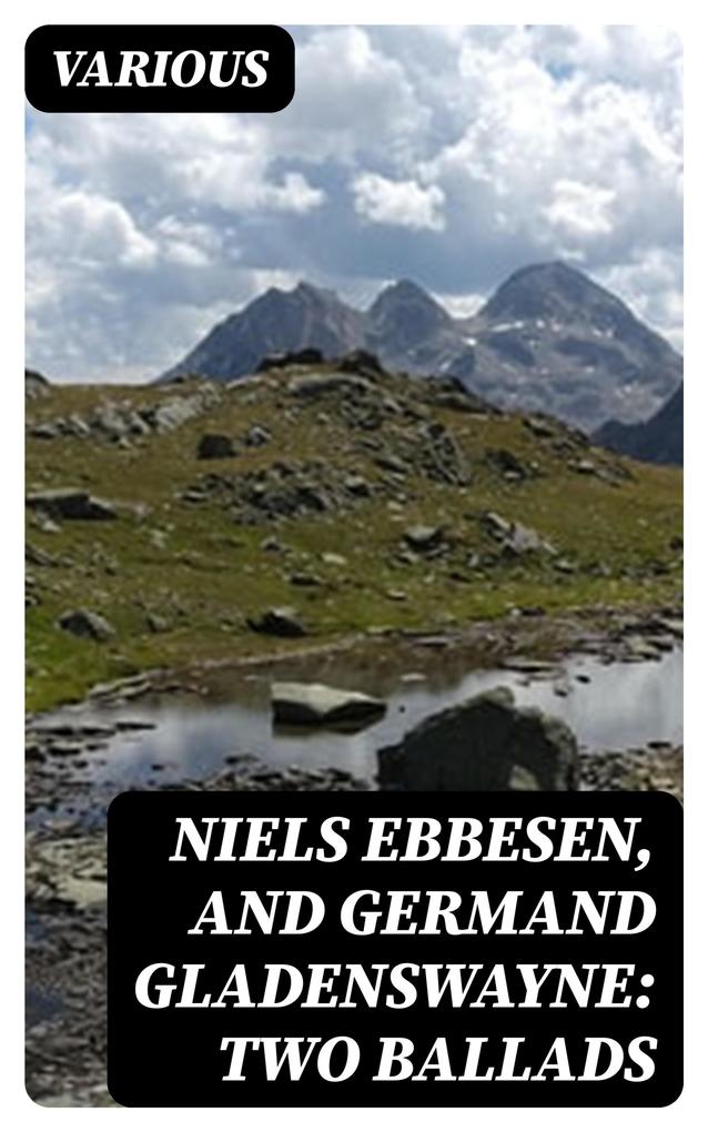 Niels Ebbesen and Germand Gladenswayne: Two Ballads