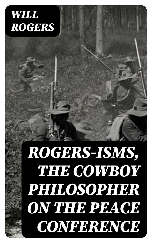 Rogers-isms the Cowboy Philosopher on the Peace Conference