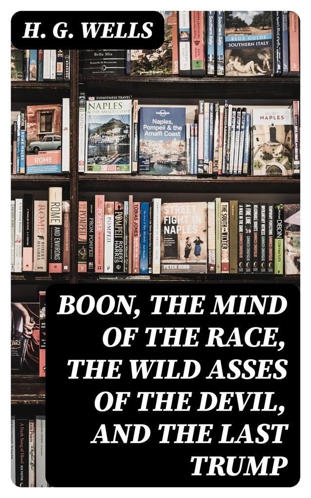 Boon The Mind of the Race The Wild Asses of the Devil and The Last Trump