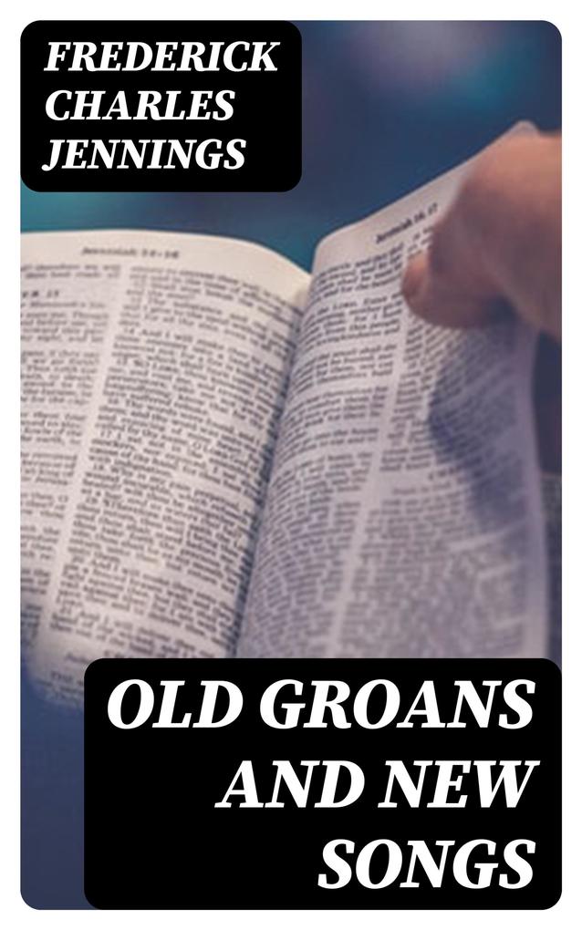 Old Groans and New Songs