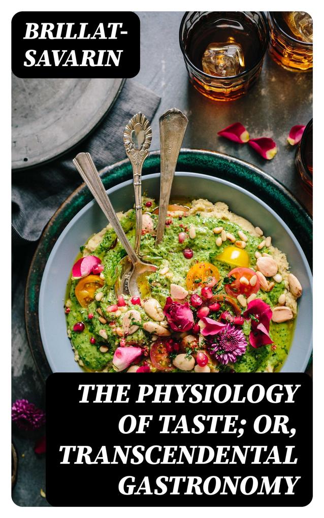 The Physiology of Taste; Or Transcendental Gastronomy