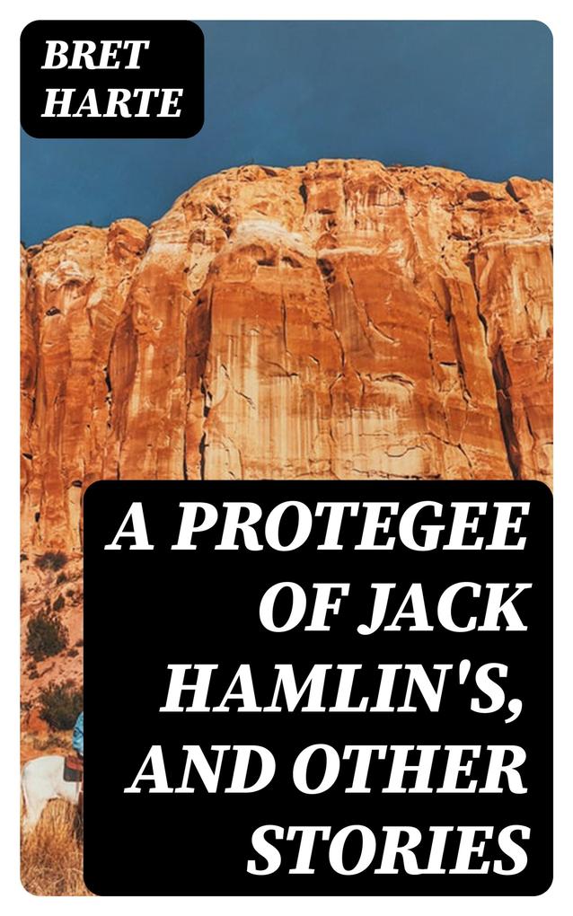 A Protegee of Jack Hamlin‘s and Other Stories