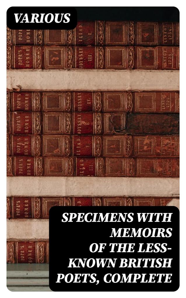 Specimens with Memoirs of the Less-known British Poets Complete