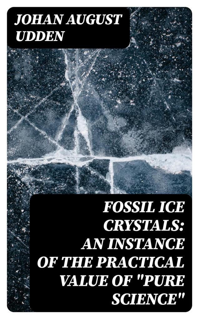 Fossil Ice Crystals: An Instance of the Practical Value of Pure Science