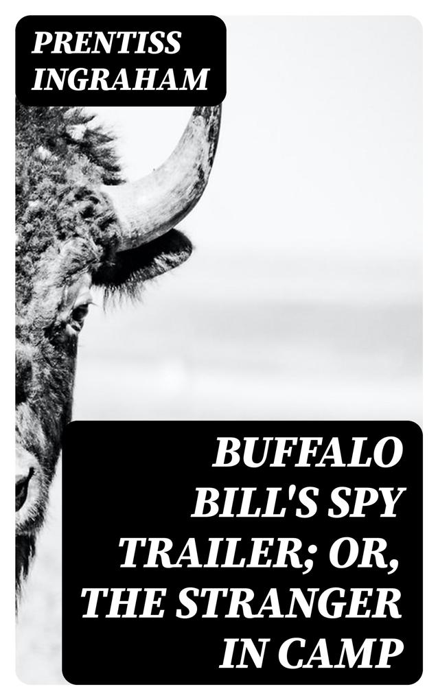 Buffalo Bill‘s Spy Trailer; Or The Stranger in Camp