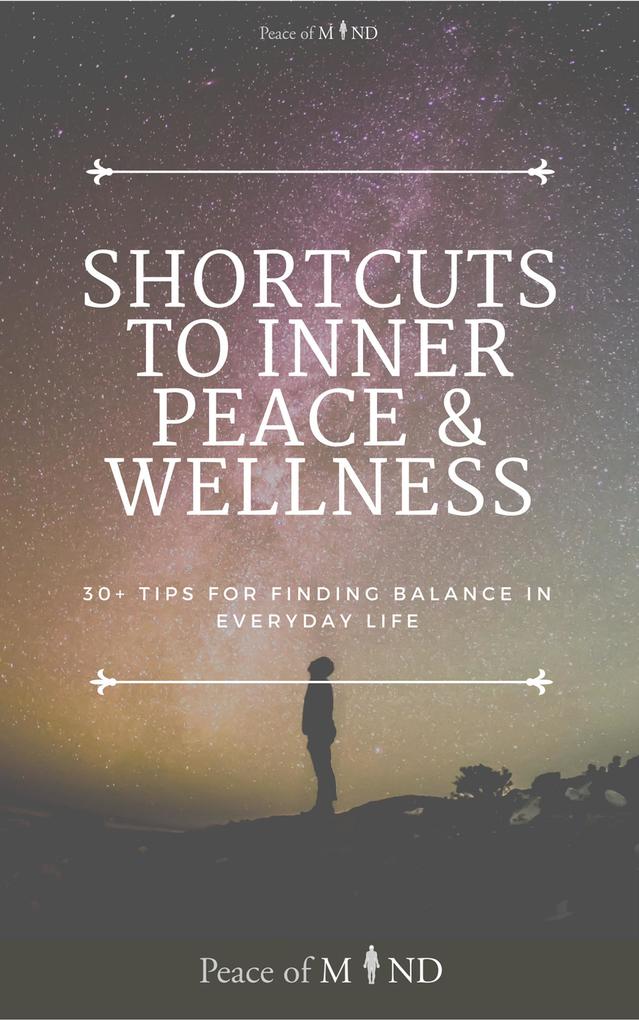 Shortcuts to Inner Peace and Wellness (The Peace of Mind #1)