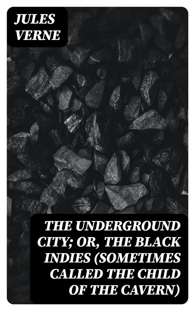 The Underground City; Or The Black Indies (Sometimes Called The Child of the Cavern)