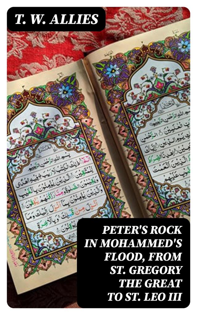 Peter‘s Rock in Mohammed‘s Flood from St. Gregory the Great to St. Leo III