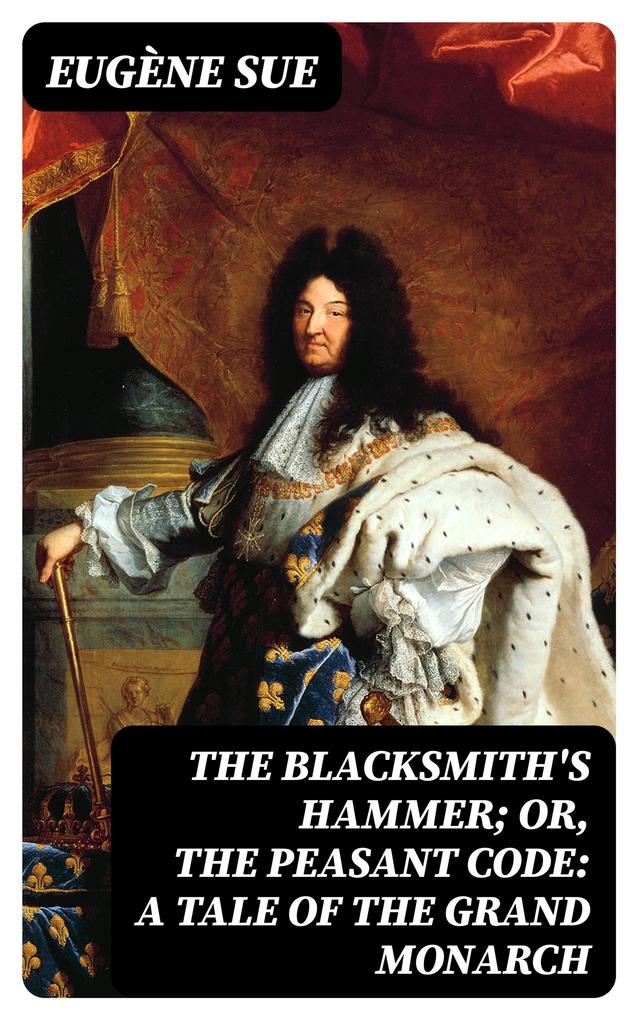The Blacksmith‘s Hammer; or The Peasant Code: A Tale of the Grand Monarch