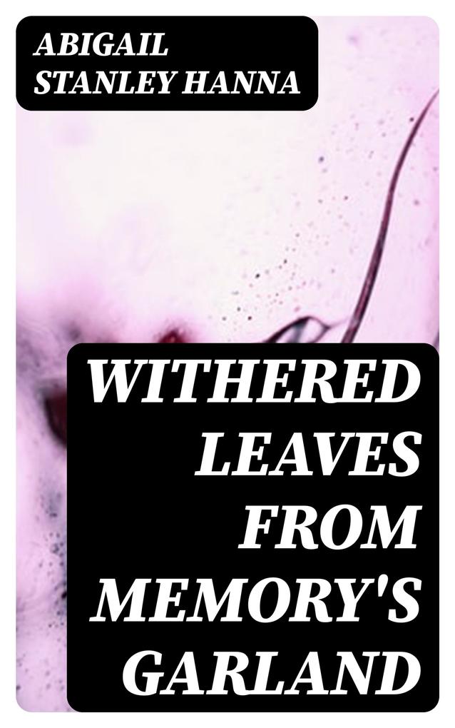 Withered Leaves from Memory‘s Garland
