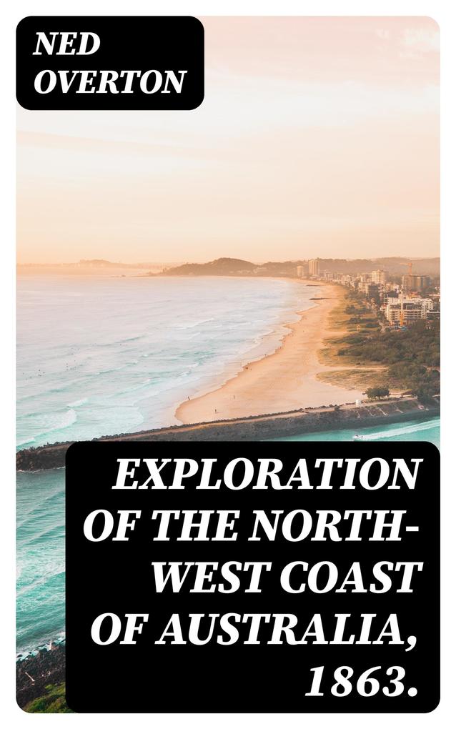Exploration of the North-West Coast of Australia 1863.