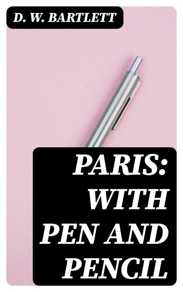 Paris: With Pen and Pencil