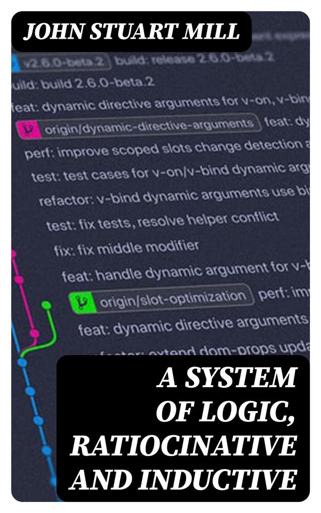 A System of Logic Ratiocinative and Inductive