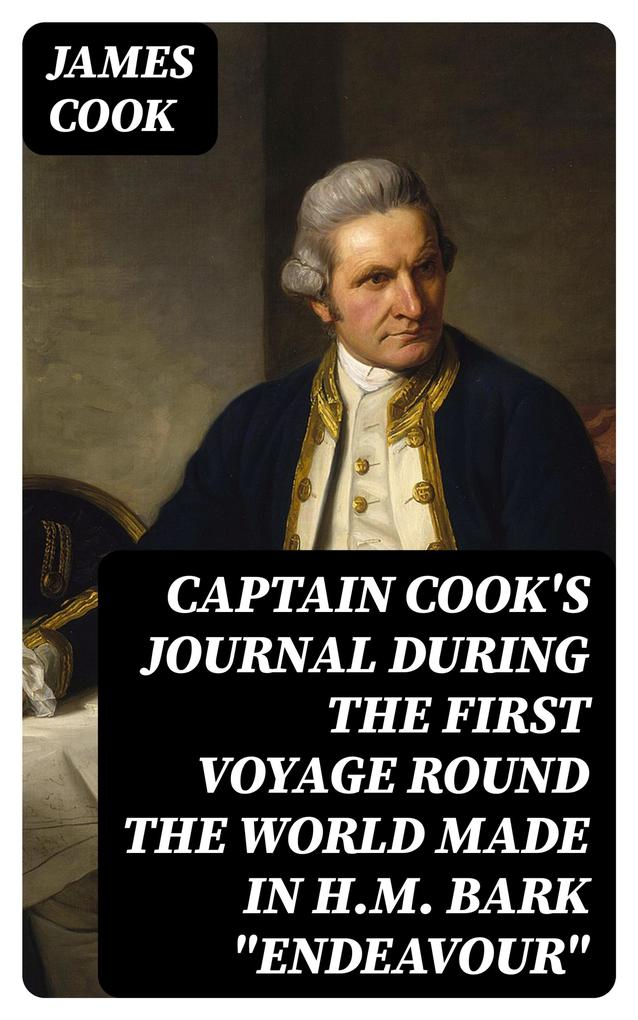 Captain Cook‘s Journal During the First Voyage Round the World made in H.M. bark Endeavour