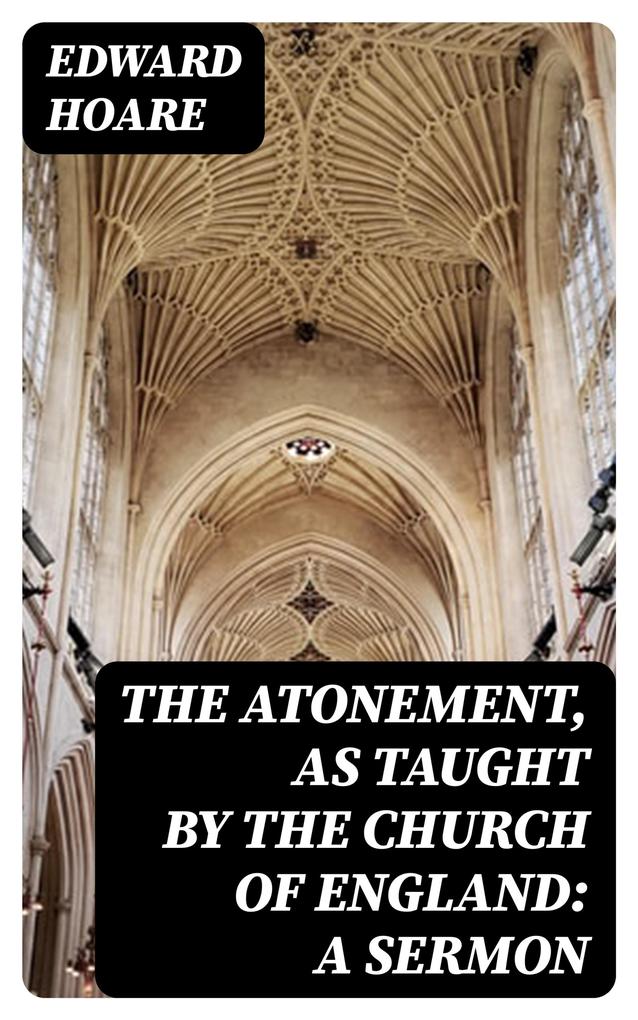 The Atonement as taught by the Church of England: A Sermon