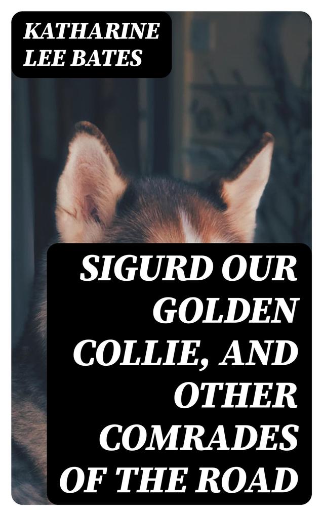 Sigurd Our Golden Collie and Other Comrades of the Road