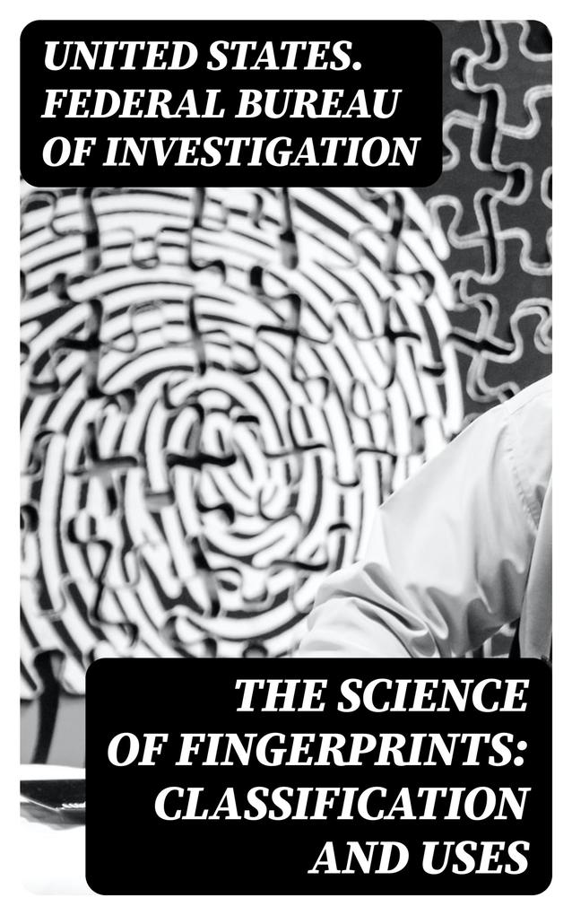 The Science of Fingerprints: Classification and Uses