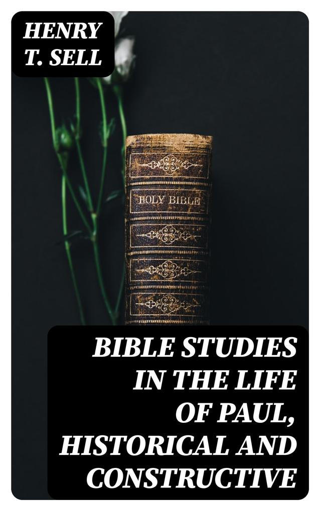 Bible Studies in the Life of Paul Historical and Constructive
