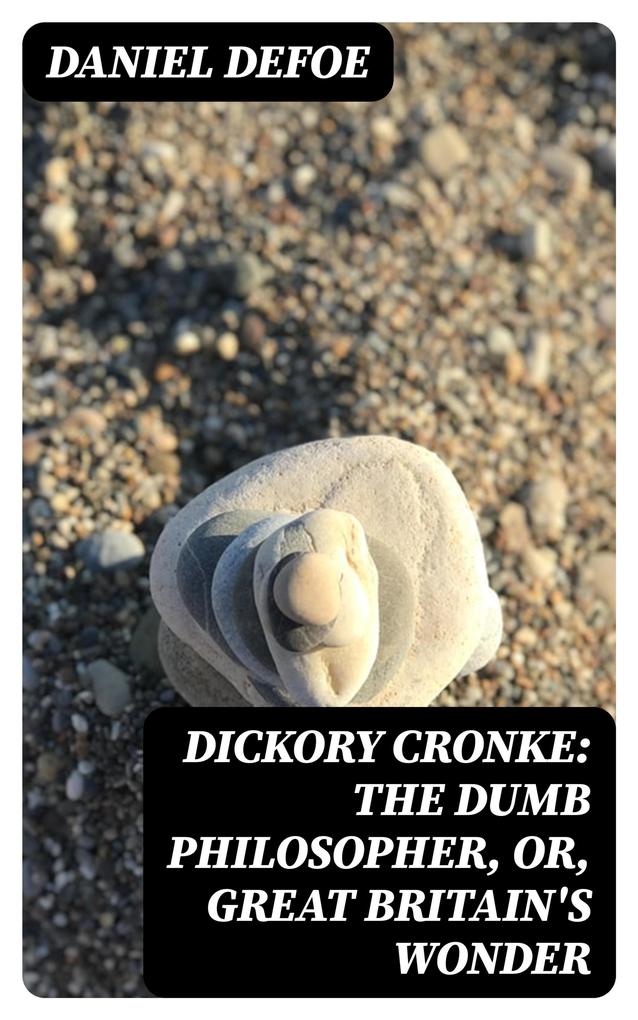 Dickory Cronke: The Dumb Philosopher or Great Britain‘s Wonder