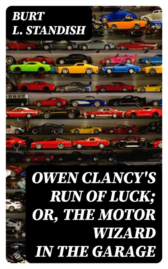 Owen Clancy‘s Run of Luck; or The Motor Wizard in the Garage