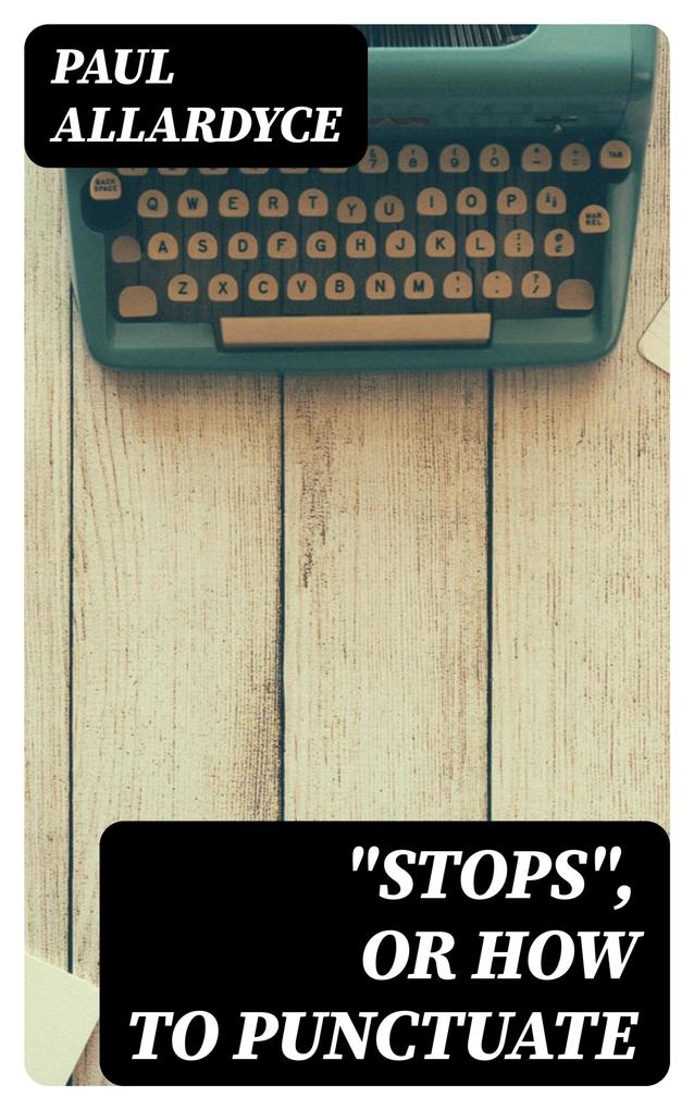 Stops Or How to Punctuate