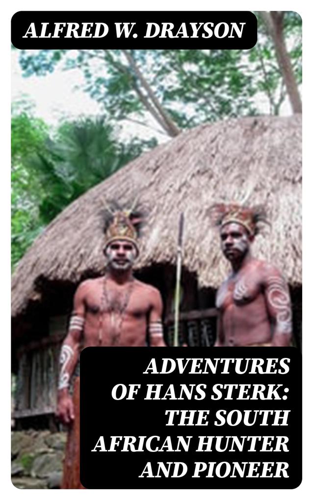 Adventures of Hans Sterk: The South African Hunter and Pioneer