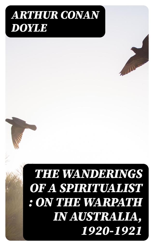 The Wanderings of a Spiritualist : On the Warpath in Australia 1920-1921