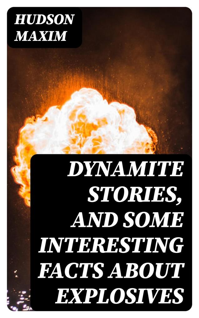 Dynamite Stories and Some Interesting Facts About Explosives