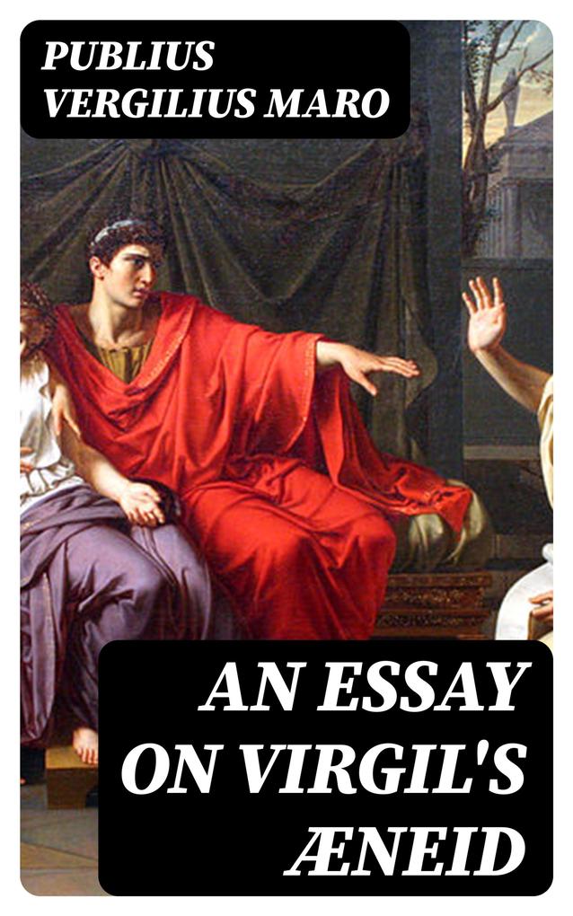 An Essay on Virgil‘s Æneid