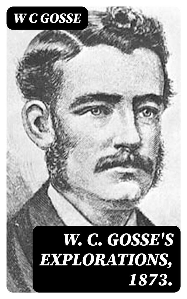 W. C. Gosse‘s Explorations 1873.