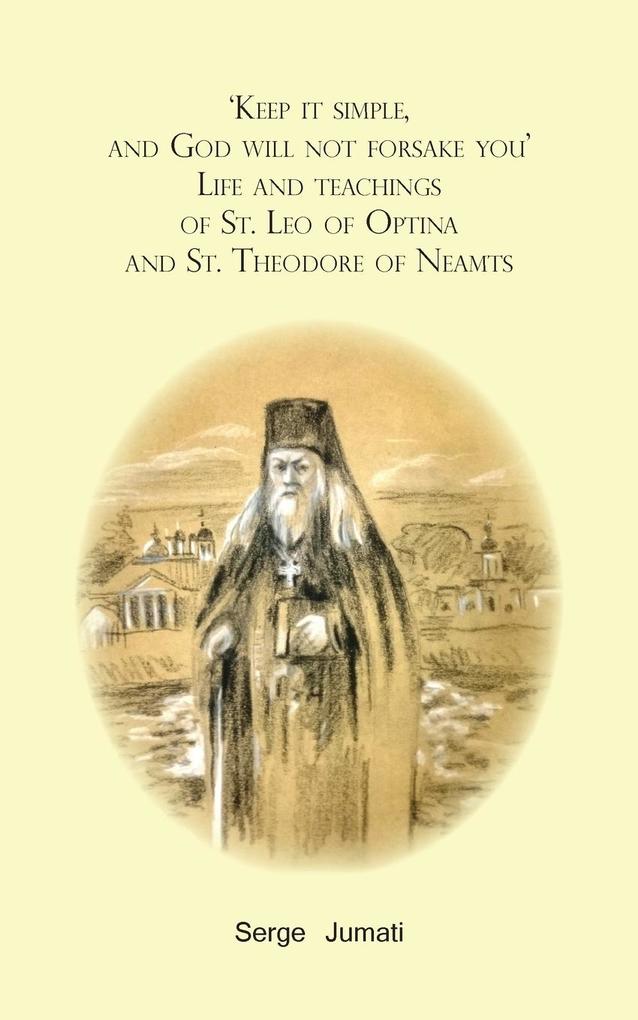 ‘Keep it simple and God will not forsake you‘. Life and teachings of St. Leo of Optina and St. Theodore of Neamts