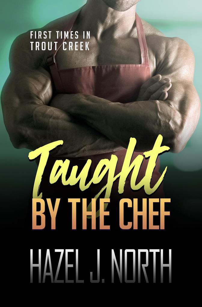 Taught by the Chef (First Times in Trout Creek #4)
