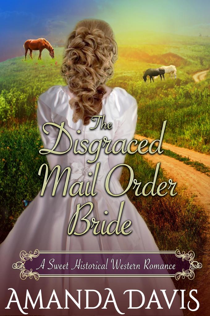 The Disgraced Mail Order Bride: Love-Inspired Sweet Historical Western Mail Order Bride Romance (Brides for the Chauncey Brothers #2)